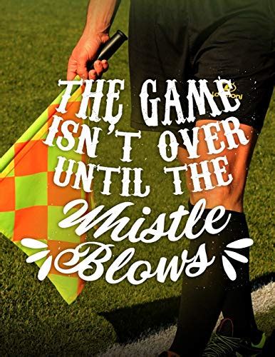 Soccer Coach Gifts The Game Isnt Over Until The Whistle Blows