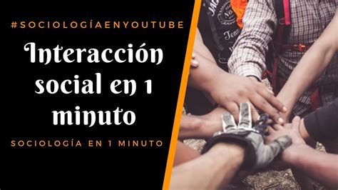 Lo Que Es La Interacci N Social Sociolog A En Minuto Youtube