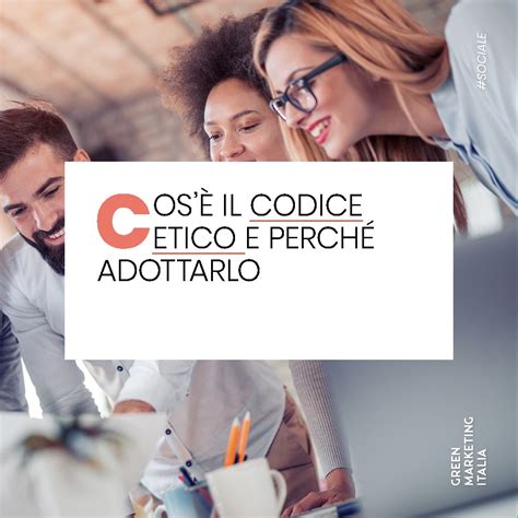 Cos Il Codice Etico E Perch Adottarlo Green Marketing Italia