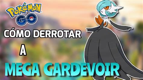 C Mo Derrotar A Mega Gardevoir En Pok Mon Go Youtube