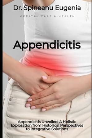 Appendicitis Unveiled A Holistic Exploration From Historical