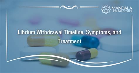 Librium Withdrawal Timeline Symptoms And Treatment Mandala Healing