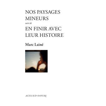 Nos paysages mineurs suivi d En finir avec leur histoire broché