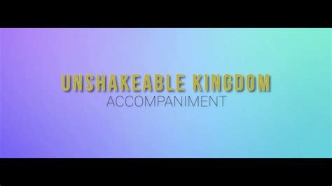 Unshakeable Kingdom Accompaniment YouTube