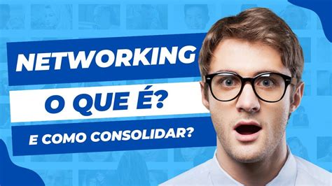 NETWORKING O QUE É E E COMO CONSOLIDAR YouTube