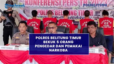 Polres Belitung Timur Bekuk 5 Orang Pengedar Dan Pemakai Narkoba YouTube