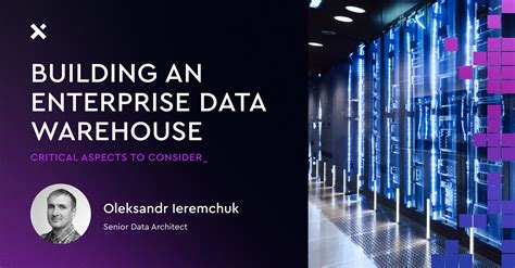 Building An Enterprise Data Warehouse Critical Aspects To Consider