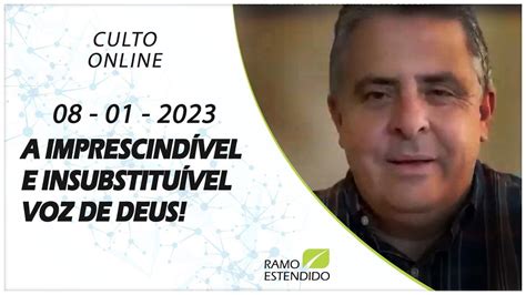 Culto Online 08 01 2023 A IMPRESCINDÍVEL E INSUBSTITUÍVEL VOZ DE DEUS