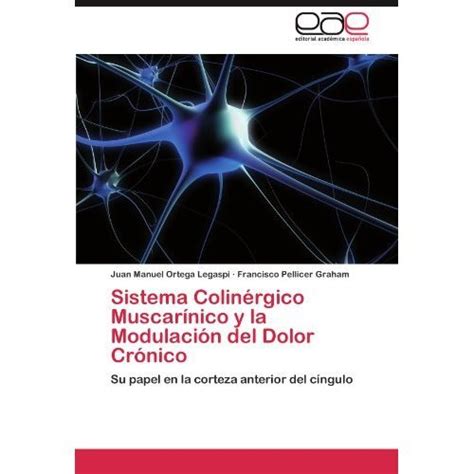 Libro Sistema Colin Rgico Muscar Nico Y La Modulaci N Del Dolor Cr Nico