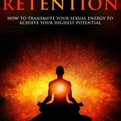 Stream Pdf Semen Retention How To Transmute Your Sexual Energy To