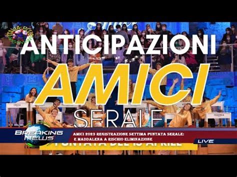 Amici Registrazione Settima Puntata Serale E Maddalena A Rischio