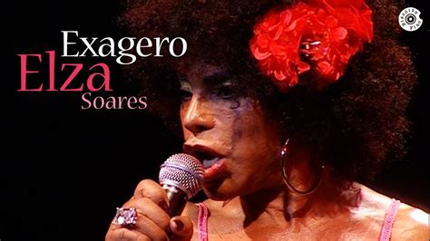 Elza Soares Exagero Beba Me Ao Vivo Youtube