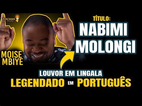 Nabimi Molongi Traduzido Em Portugu S Moise Mbiye Youtube