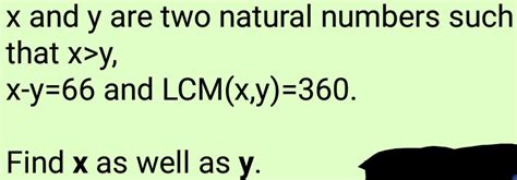 X And Y Are Two Natural Numbers Such That X Y X Y And Lcm X Y