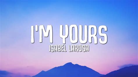 Isabel Larosa I M Yours Lyrics Youtube