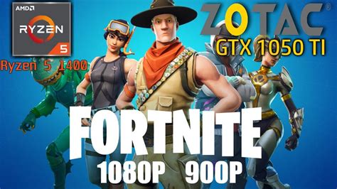 Fortnite GTX 1050 TI Ryzen 5 1400 8GB DDR4 Ram 1080p 900p YouTube