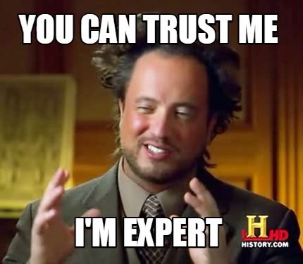 Meme Creator Funny You Can Trust Me I M Expert Meme Generator At