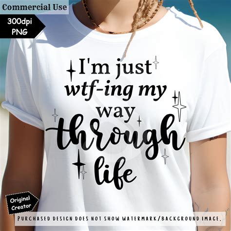 Im Just Wtf Ing My Way Through Life Png Funny Sayings Funny Sarcastic