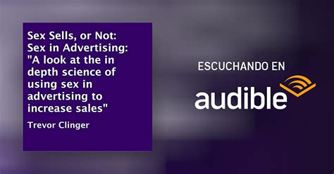 Sex Sells Or Not Sex In Advertising A Look At The In Depth Science Of Using Sex In