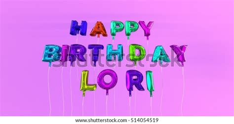 Happy Birthday Lori Card Balloon Text Stock Illustration 514054519