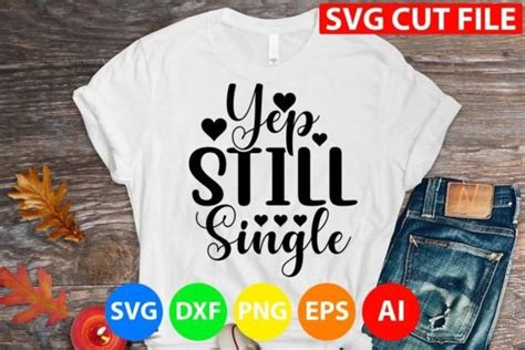 Yep Still Single Svg Graphic By Gatewaydesign Creative Fabrica