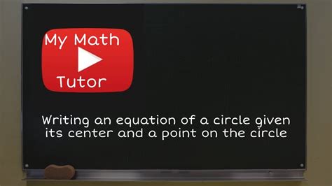 Writing An Equation Of A Circle Given Its Center And A Point On The