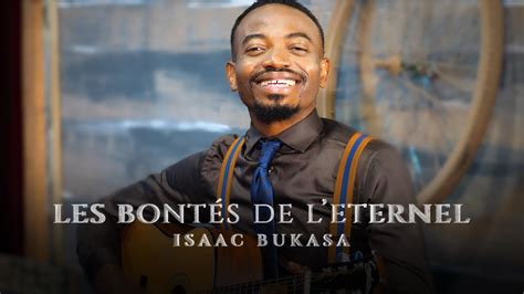 Isaac Bukasa Les Bont S De L Ternel Clip Officiel Youtube Music