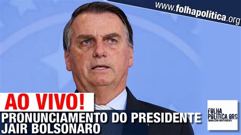 Ao Vivo Presidente Jair Bolsonaro Faz Pronunciamento Diante De