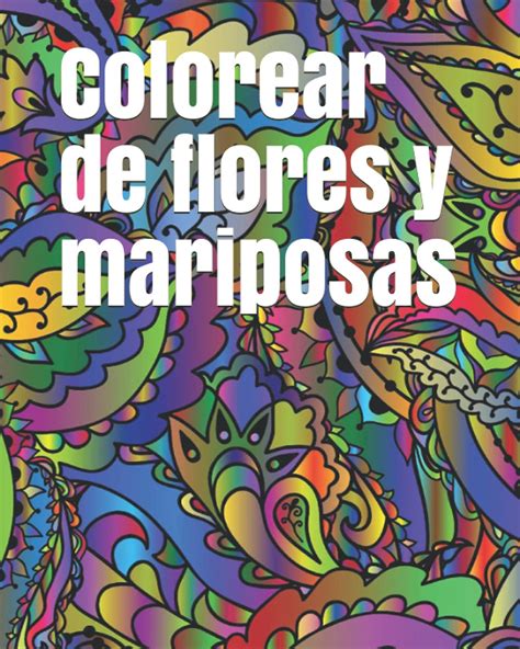 Buy Colorear De Flores Y Mariposas Libro Para Colorear De Flores Y