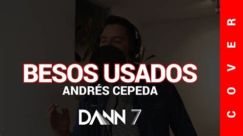 BESOS USADOS ANDRÉS CEPEDA COVER DANN 7 YouTube