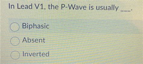 Solved In Lead V1, ﻿the P-Wave is | Chegg.com