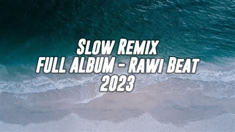 SLOW REMIX FULL ALBUM RAWI BEAT YouTube