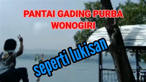 🌎pantai Gading Purba Bak Lukisan Wonogiri Youtube