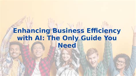 Enhancing Business Efficiency With AI The Only Guide You Need