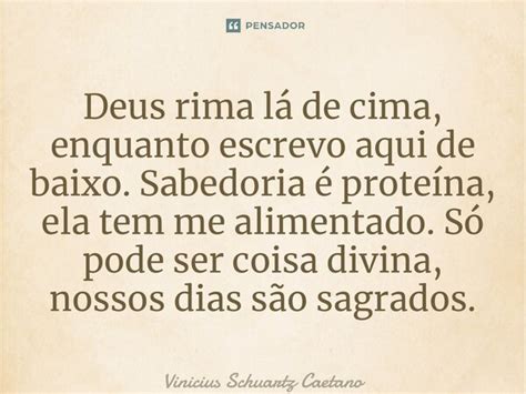 O Que Rima Com Deus - ⁠Deus rima lá de cima, enquanto... Vinicius Schuartz Caetano - Pensador