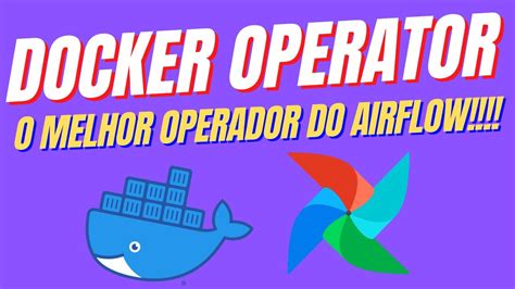 DockerOperator Tudo Sobre O MELHOR Operador Do Airflow Engenharia