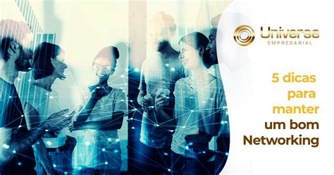 5 dicas para manter um bom networking - Universe Empresarial 