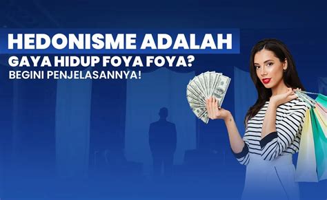 Hedonisme Adalah Gaya Hidup Foya Foya Begini Penjelasannya