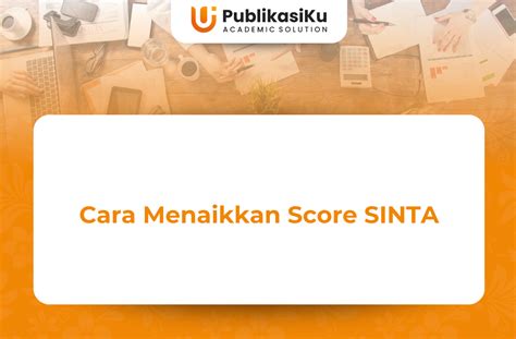 Mudah Ternyata Seperti Ini Cara Menaikkan Score SINTA