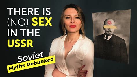 There Is No Sex In The Ussr Soviet Myths Debunked Myth Youtube