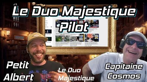 Le Duo Majestique Pilote Petit Albert Capitaine Cosmos