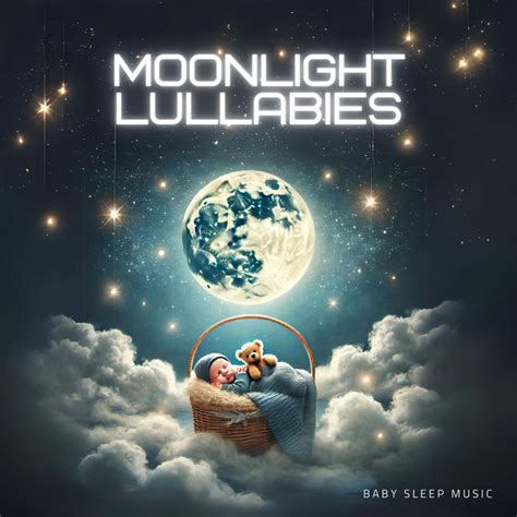 Moonlight Lullabies Soft Sleep Music Album By Baby Sleep Music Spotify