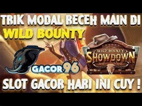 TRIK SLOT MODAL RECEH PG SOFT GACOR HARI INI WILD BOUNTY SHOWDOWN HARI