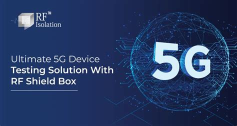 Ultimate 5g Device Testing Solution With Rf Shield Box Rfisolation