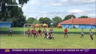 Globo Esporte Ms Fevereiro Teve Gols De Tudo Quanto Jeito No Craque