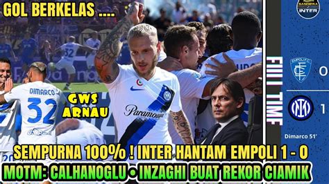 SEMPURNA 100 Empoli 0 1 Inter MOTM Calhanoglu Rekor Inzaghi GWS