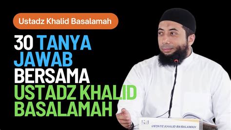 Tanya Jawab Bersama Ustadz Khalid Basalamah Youtube