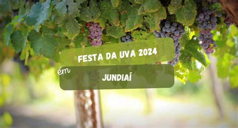 Festa Da Uva De Jundia Come A Em Janeiro Veja As Atra Es