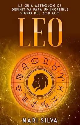 Leo La guía astrológica definitiva para un increíble signo del zodiaco