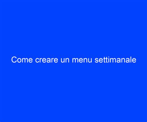 Come Creare Un Menu Settimanale Riccardo De Bernardinis